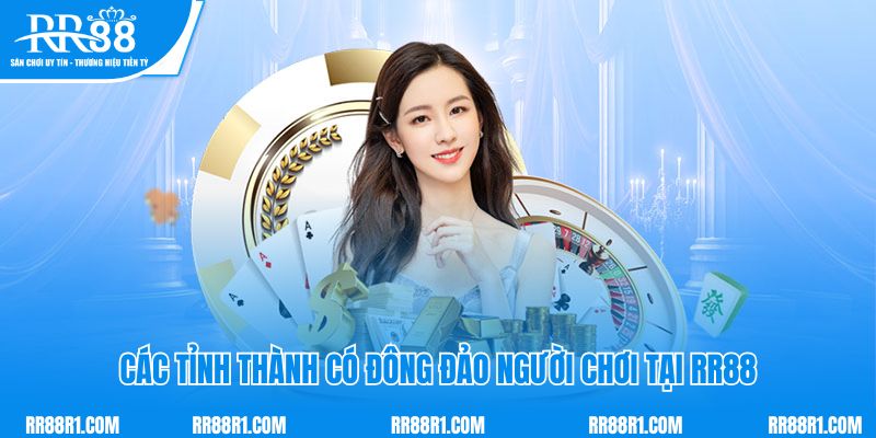 Các tỉnh thành có đông đảo người chơi tại RR88